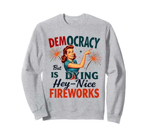 Democracy Is Dying But Cool Fireworks 4. Juli Women Girl Sweatshirt Democracy Is Dying But Cool Fireworks 4. Juli Women Girl Sweatshirt von Democracy Is Dying But Nice Fireworks 4th of July