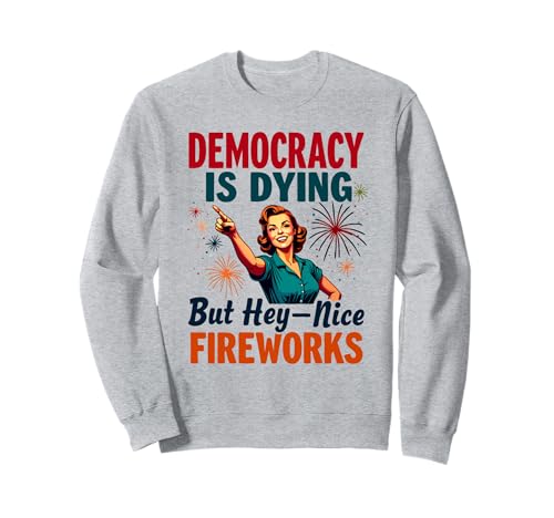 Democracy Is Dying But Cool Fireworks 4. Juli Women Girl Sweatshirt Democracy Is Dying But Cool Fireworks 4. Juli Women Girl Sweatshirt von Democracy Is Dying But Nice Fireworks 4th of July
