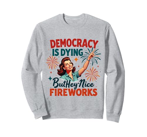 Democracy Is Dying But Cool Fireworks 4. Juli Women Girl Sweatshirt Democracy Is Dying But Cool Fireworks 4. Juli Women Girl Sweatshirt von Democracy Is Dying But Nice Fireworks 4th of July