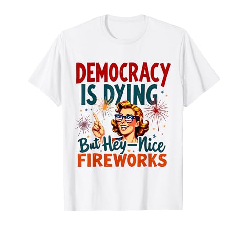 Democracy Is Dying But Cool Fireworks 4. Juli Women Girl T-Shirt Democracy Is Dying But Cool Fireworks 4. Juli Women Girl T-Shirt von Democracy Is Dying But Nice Fireworks 4th of July