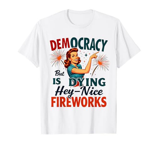 Democracy Is Dying But Cool Fireworks 4. Juli Women Girl T-Shirt Democracy Is Dying But Cool Fireworks 4. Juli Women Girl T-Shirt von Democracy Is Dying But Nice Fireworks 4th of July