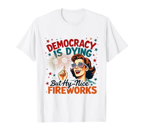 Democracy Is Dying But Cool Fireworks 4. Juli Women Girl T-Shirt Democracy Is Dying But Cool Fireworks 4. Juli Women Girl T-Shirt von Democracy Is Dying But Nice Fireworks 4th of July