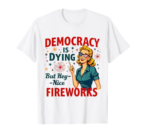 Democracy Is Dying But Cool Fireworks 4. Juli Women Girl T-Shirt Democracy Is Dying But Cool Fireworks 4. Juli Women Girl T-Shirt von Democracy Is Dying But Nice Fireworks 4th of July