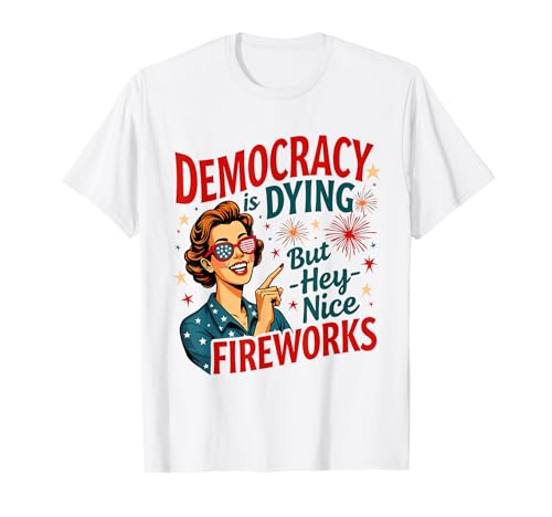 Democracy Is Dying But Cool Fireworks 4. Juli Women Girl T-Shirt Democracy Is Dying But Cool Fireworks 4. Juli Women Girl T-Shirt von Democracy Is Dying But Nice Fireworks 4th of July