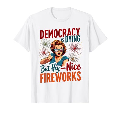 Democracy Is Dying But Cool Fireworks 4. Juli Women Girl T-Shirt Democracy Is Dying But Cool Fireworks 4. Juli Women Girl T-Shirt von Democracy Is Dying But Nice Fireworks 4th of July