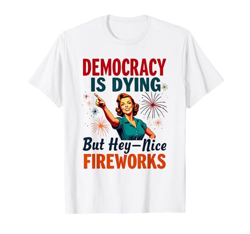 Democracy Is Dying But Cool Fireworks 4. Juli Women Girl T-Shirt Democracy Is Dying But Cool Fireworks 4. Juli Women Girl T-Shirt von Democracy Is Dying But Nice Fireworks 4th of July