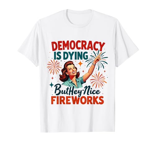 Democracy Is Dying But Cool Fireworks 4. Juli Women Girl T-Shirt Democracy Is Dying But Cool Fireworks 4. Juli Women Girl T-Shirt von Democracy Is Dying But Nice Fireworks 4th of July