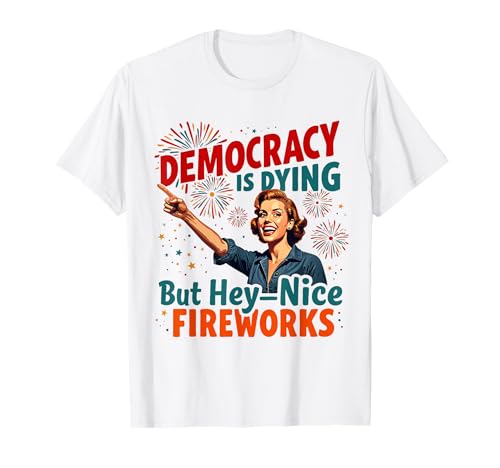 Democracy Is Dying But Cool Fireworks 4. Juli Women Girl T-Shirt Democracy Is Dying But Cool Fireworks 4. Juli Women Girl T-Shirt von Democracy Is Dying But Nice Fireworks 4th of July