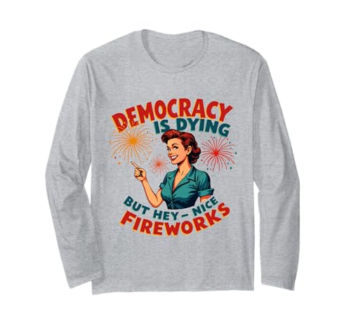 Democracy Is Dying But Hey Nice Fireworks 4. Juli Damen Langarmshirt Democracy Is Dying But Hey Nice Fireworks 4. Juli Damen Langarmshirt von Democracy Is Dying But Nice Fireworks 4th of July