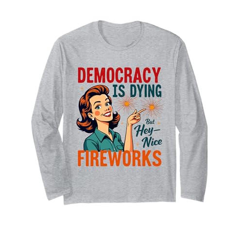 Democracy Is Dying But Hey Nice Fireworks 4. Juli Damen Langarmshirt Democracy Is Dying But Hey Nice Fireworks 4. Juli Damen Langarmshirt von Democracy Is Dying But Nice Fireworks 4th of July
