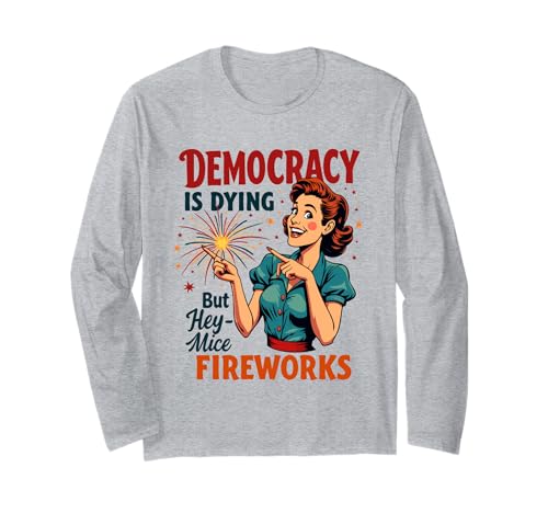 Democracy Is Dying But Hey Nice Fireworks 4. Juli Damen Langarmshirt Democracy Is Dying But Hey Nice Fireworks 4. Juli Damen Langarmshirt von Democracy Is Dying But Nice Fireworks 4th of July