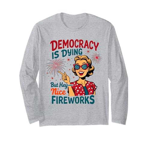 Democracy Is Dying But Hey Nice Fireworks 4. Juli Damen Langarmshirt Democracy Is Dying But Hey Nice Fireworks 4. Juli Damen Langarmshirt von Democracy Is Dying But Nice Fireworks 4th of July
