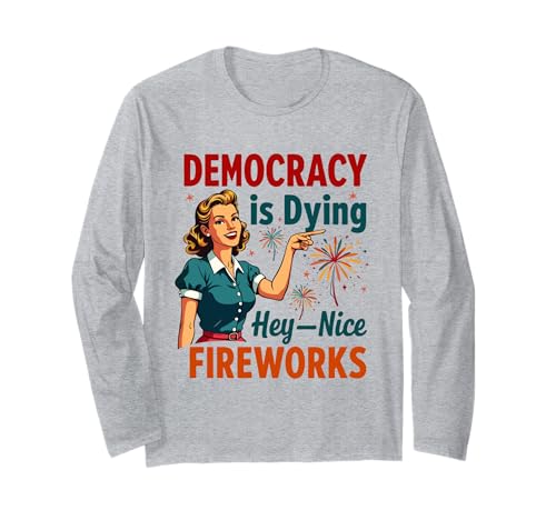 Democracy Is Dying But Hey Nice Fireworks 4. Juli Damen Langarmshirt Democracy Is Dying But Hey Nice Fireworks 4. Juli Damen Langarmshirt von Democracy Is Dying But Nice Fireworks 4th of July