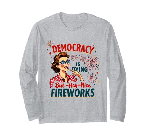 Democracy Is Dying But Hey Nice Fireworks 4. Juli Damen Langarmshirt Democracy Is Dying But Hey Nice Fireworks 4. Juli Damen Langarmshirt von Democracy Is Dying But Nice Fireworks 4th of July