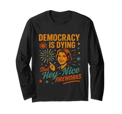 Democracy Is Dying But Hey Nice Fireworks 4. Juli Damen Langarmshirt Democracy Is Dying But Hey Nice Fireworks 4. Juli Damen Langarmshirt von Democracy Is Dying But Nice Fireworks 4th of July