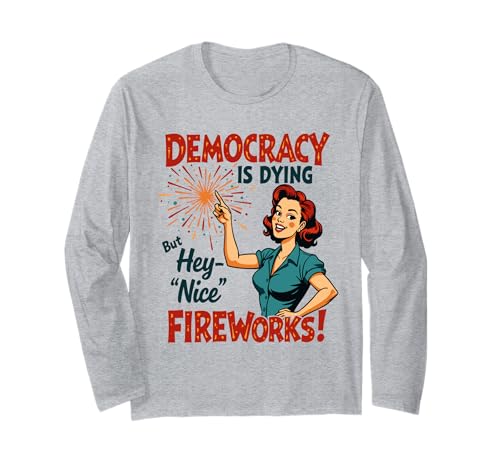 Democracy Is Dying But Hey Nice Fireworks 4. Juli Damen Langarmshirt Democracy Is Dying But Hey Nice Fireworks 4. Juli Damen Langarmshirt von Democracy Is Dying But Nice Fireworks 4th of July