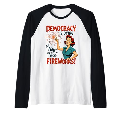 Democracy Is Dying But Hey Nice Fireworks 4. Juli Damen Raglan Democracy Is Dying But Hey Nice Fireworks 4. Juli Damen Raglan von Democracy Is Dying But Nice Fireworks 4th of July