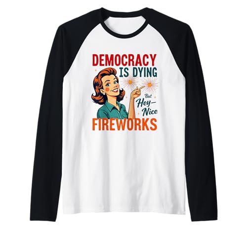 Democracy Is Dying But Hey Nice Fireworks 4. Juli Damen Raglan Democracy Is Dying But Hey Nice Fireworks 4. Juli Damen Raglan von Democracy Is Dying But Nice Fireworks 4th of July