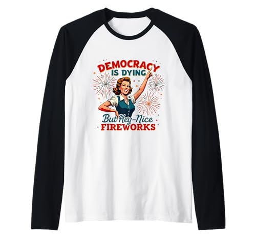 Democracy Is Dying But Hey Nice Fireworks 4. Juli Damen Raglan Democracy Is Dying But Hey Nice Fireworks 4. Juli Damen Raglan von Democracy Is Dying But Nice Fireworks 4th of July