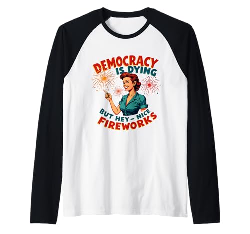 Democracy Is Dying But Hey Nice Fireworks 4. Juli Damen Raglan Democracy Is Dying But Hey Nice Fireworks 4. Juli Damen Raglan von Democracy Is Dying But Nice Fireworks 4th of July