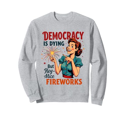 Democracy Is Dying But Hey Nice Fireworks 4. Juli Damen Sweatshirt Democracy Is Dying But Hey Nice Fireworks 4. Juli Damen Sweatshirt von Democracy Is Dying But Nice Fireworks 4th of July