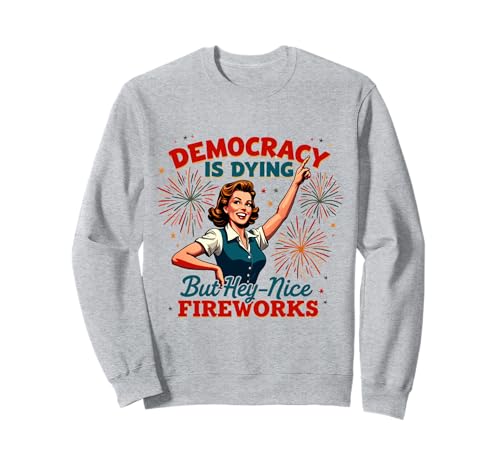 Democracy Is Dying But Hey Nice Fireworks 4. Juli Damen Sweatshirt Democracy Is Dying But Hey Nice Fireworks 4. Juli Damen Sweatshirt von Democracy Is Dying But Nice Fireworks 4th of July