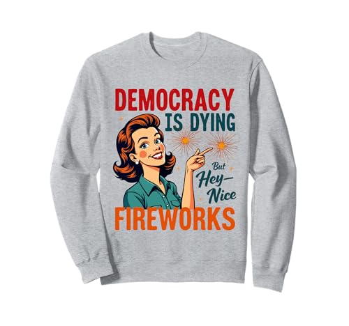 Democracy Is Dying But Hey Nice Fireworks 4. Juli Damen Sweatshirt Democracy Is Dying But Hey Nice Fireworks 4. Juli Damen Sweatshirt von Democracy Is Dying But Nice Fireworks 4th of July