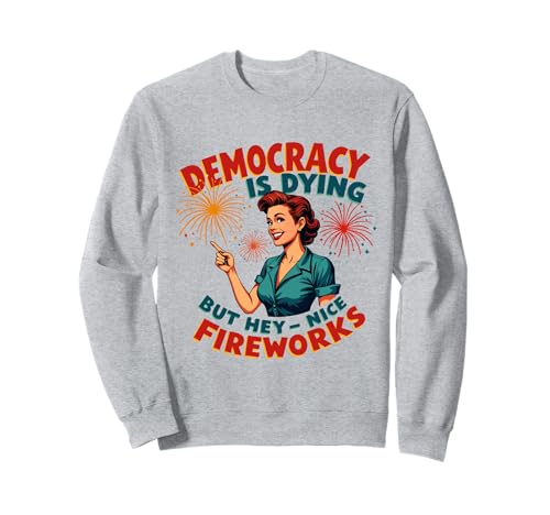 Democracy Is Dying But Hey Nice Fireworks 4. Juli Damen Sweatshirt Democracy Is Dying But Hey Nice Fireworks 4. Juli Damen Sweatshirt von Democracy Is Dying But Nice Fireworks 4th of July