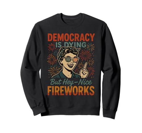 Democracy Is Dying But Hey Nice Fireworks 4. Juli Damen Sweatshirt Democracy Is Dying But Hey Nice Fireworks 4. Juli Damen Sweatshirt von Democracy Is Dying But Nice Fireworks 4th of July