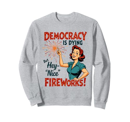 Democracy Is Dying But Hey Nice Fireworks 4. Juli Damen Sweatshirt Democracy Is Dying But Hey Nice Fireworks 4. Juli Damen Sweatshirt von Democracy Is Dying But Nice Fireworks 4th of July
