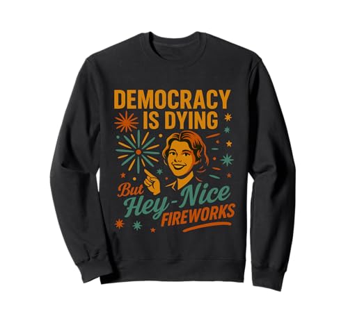 Democracy Is Dying But Hey Nice Fireworks 4. Juli Damen Sweatshirt Democracy Is Dying But Hey Nice Fireworks 4. Juli Damen Sweatshirt von Democracy Is Dying But Nice Fireworks 4th of July