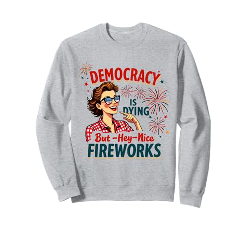 Democracy Is Dying But Hey Nice Fireworks 4. Juli Damen Sweatshirt Democracy Is Dying But Hey Nice Fireworks 4. Juli Damen Sweatshirt von Democracy Is Dying But Nice Fireworks 4th of July