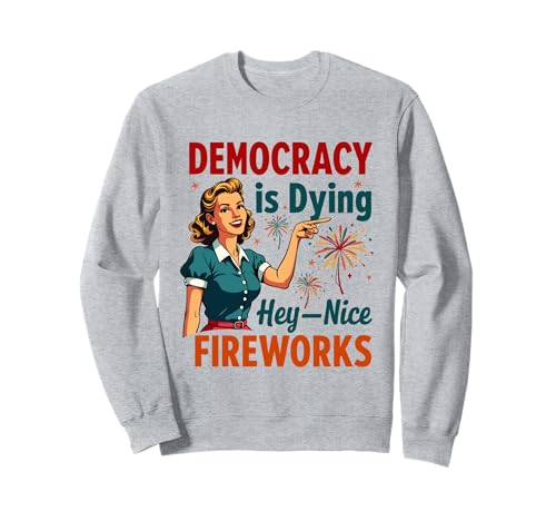 Democracy Is Dying But Hey Nice Fireworks 4. Juli Damen Sweatshirt Democracy Is Dying But Hey Nice Fireworks 4. Juli Damen Sweatshirt von Democracy Is Dying But Nice Fireworks 4th of July