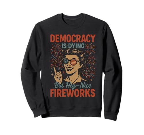 Democracy Is Dying But Hey Nice Fireworks 4. Juli Damen Sweatshirt Democracy Is Dying But Hey Nice Fireworks 4. Juli Damen Sweatshirt von Democracy Is Dying But Nice Fireworks 4th of July