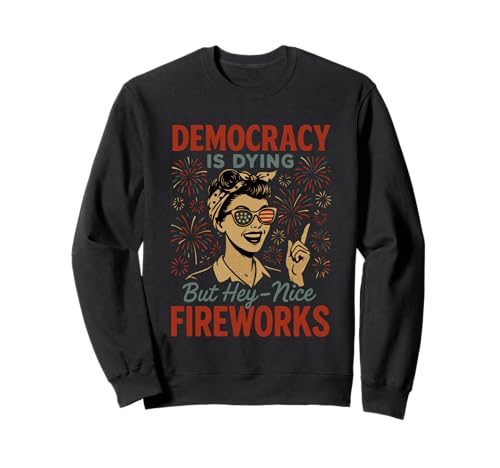Democracy Is Dying But Hey Nice Fireworks 4. Juli Damen Sweatshirt Democracy Is Dying But Hey Nice Fireworks 4. Juli Damen Sweatshirt von Democracy Is Dying But Nice Fireworks 4th of July