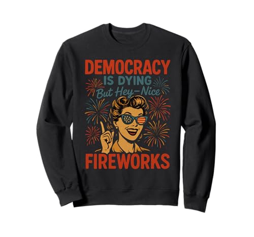 Democracy Is Dying But Hey Nice Fireworks 4. Juli Damen Sweatshirt Democracy Is Dying But Hey Nice Fireworks 4. Juli Damen Sweatshirt von Democracy Is Dying But Nice Fireworks 4th of July