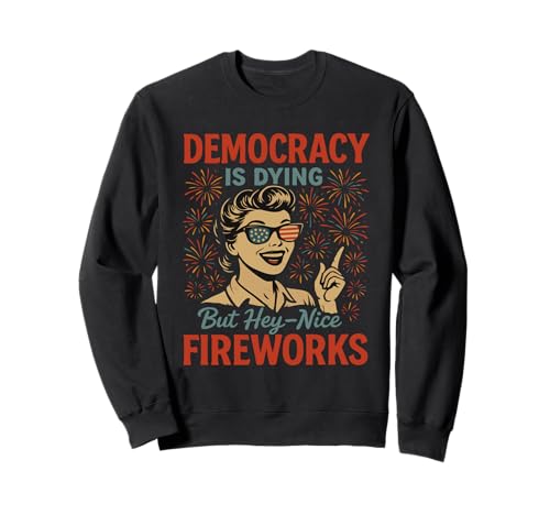 Democracy Is Dying But Hey Nice Fireworks 4. Juli Damen Sweatshirt Democracy Is Dying But Hey Nice Fireworks 4. Juli Damen Sweatshirt von Democracy Is Dying But Nice Fireworks 4th of July