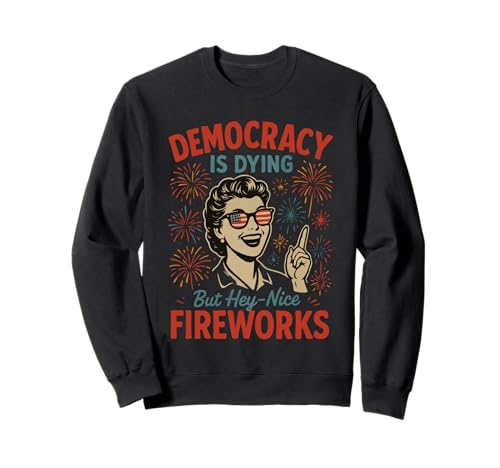 Democracy Is Dying But Hey Nice Fireworks 4. Juli Damen Sweatshirt Democracy Is Dying But Hey Nice Fireworks 4. Juli Damen Sweatshirt von Democracy Is Dying But Nice Fireworks 4th of July