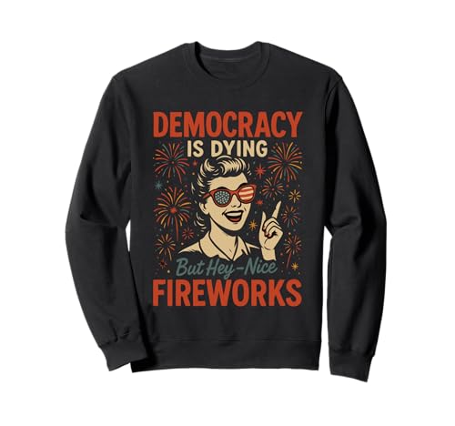 Democracy Is Dying But Hey Nice Fireworks 4. Juli Damen Sweatshirt Democracy Is Dying But Hey Nice Fireworks 4. Juli Damen Sweatshirt von Democracy Is Dying But Nice Fireworks 4th of July
