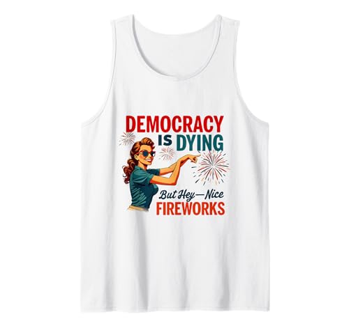 Democracy Is Dying But Hey Nice Fireworks 4. Juli Damen Tank Top Democracy Is Dying But Hey Nice Fireworks 4. Juli Damen Tank Top von Democracy Is Dying But Nice Fireworks 4th of July