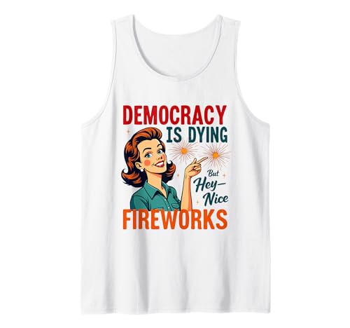 Democracy Is Dying But Hey Nice Fireworks 4. Juli Damen Tank Top Democracy Is Dying But Hey Nice Fireworks 4. Juli Damen Tank Top von Democracy Is Dying But Nice Fireworks 4th of July