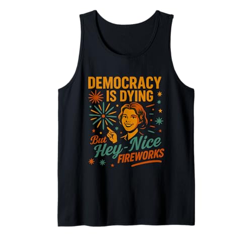 Democracy Is Dying But Hey Nice Fireworks 4. Juli Damen Tank Top Democracy Is Dying But Hey Nice Fireworks 4. Juli Damen Tank Top von Democracy Is Dying But Nice Fireworks 4th of July