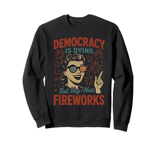 Democracy Is Dying But Nice Fireworks 4. Juli Frauen Mädchen Sweatshirt Democracy Is Dying But Nice Fireworks 4. Juli Frauen Mädchen Sweatshirt von Democracy Is Dying But Nice Fireworks 4th of July