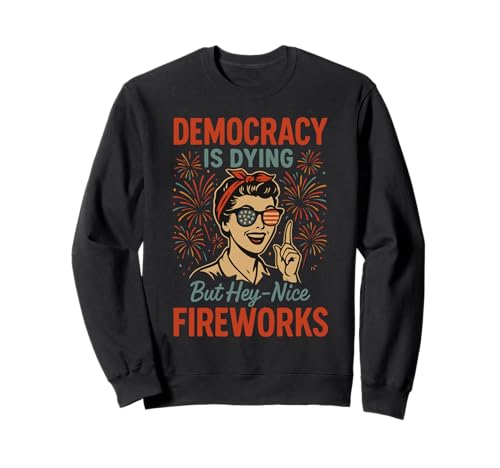 Democracy Is Dying But Nice Fireworks 4. Juli Frauen Mädchen Sweatshirt Democracy Is Dying But Nice Fireworks 4. Juli Frauen Mädchen Sweatshirt von Democracy Is Dying But Nice Fireworks 4th of July