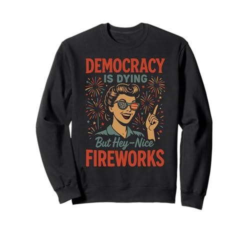Democracy Is Dying But Nice Fireworks 4. Juli Frauen Mädchen Sweatshirt Democracy Is Dying But Nice Fireworks 4. Juli Frauen Mädchen Sweatshirt von Democracy Is Dying But Nice Fireworks 4th of July