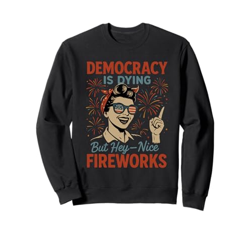 Democracy Is Dying But Nice Fireworks 4. Juli Frauen Mädchen Sweatshirt Democracy Is Dying But Nice Fireworks 4. Juli Frauen Mädchen Sweatshirt von Democracy Is Dying But Nice Fireworks 4th of July