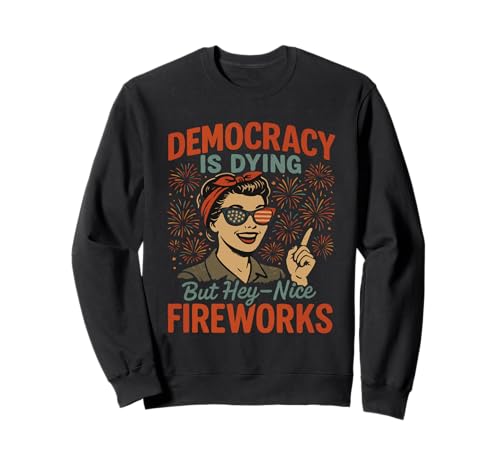 Democracy Is Dying But Nice Fireworks 4. Juli Frauen Mädchen Sweatshirt Democracy Is Dying But Nice Fireworks 4. Juli Frauen Mädchen Sweatshirt von Democracy Is Dying But Nice Fireworks 4th of July