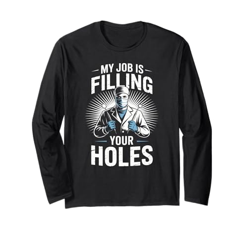 Lustiger Zahnarztspruch My Job is Filling Cavities Women Men Langarmshirt von Dentist Hygienist Dental Assistant Tooth Lovers