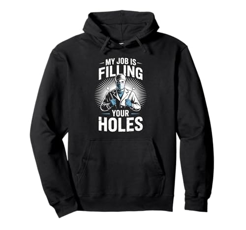 Lustiger Zahnarztspruch My Job is Filling Cavities Women Men Pullover Hoodie von Dentist Hygienist Dental Assistant Tooth Lovers