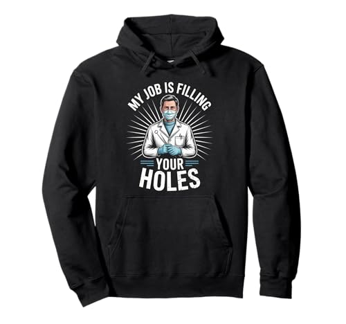 Lustiger Zahnarztspruch My Job is Filling Cavities Women Men Pullover Hoodie von Dentist Hygienist Dental Assistant Tooth Lovers